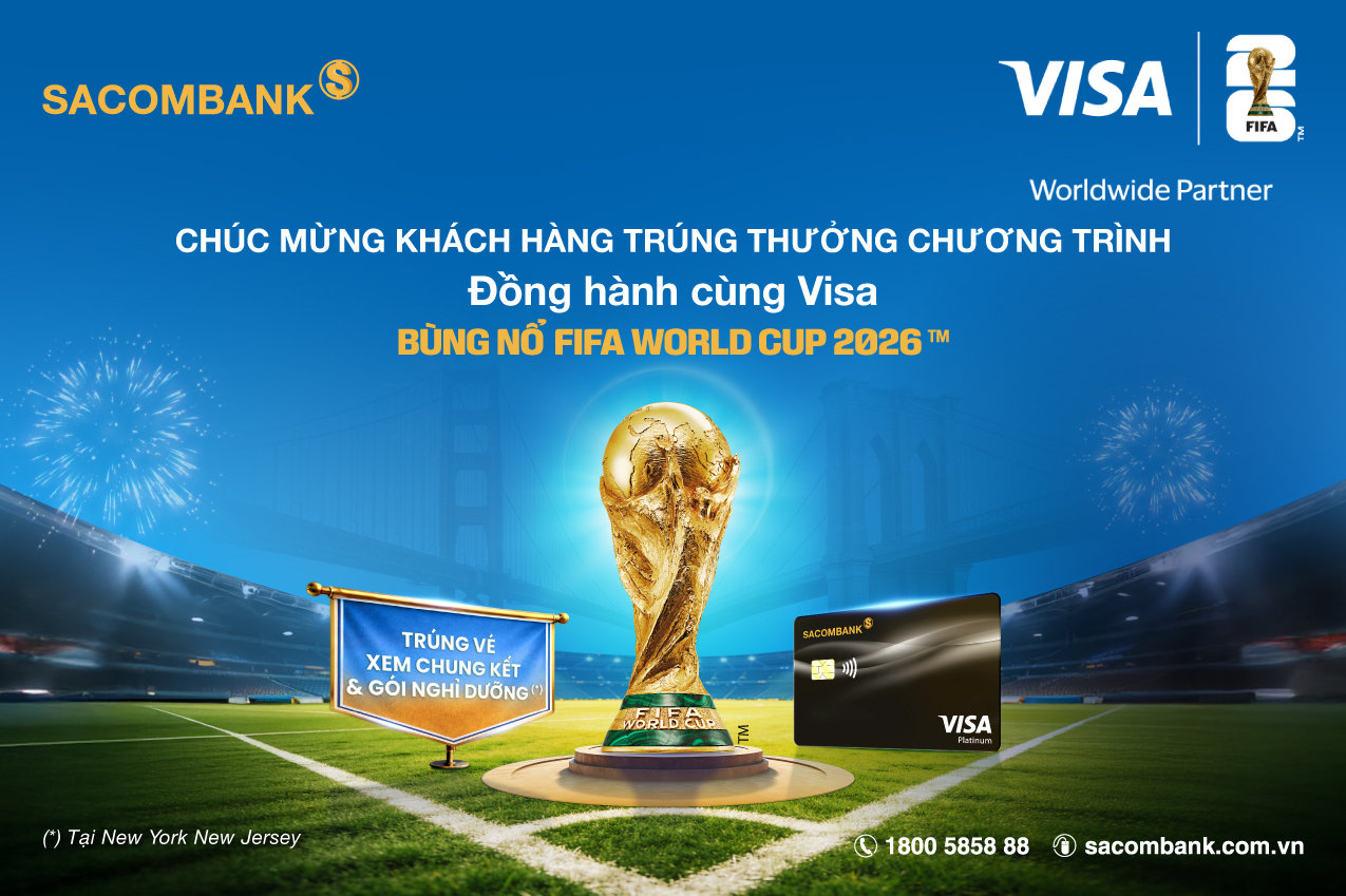 Sacombank công bố khách hàng trúng chuyến xem Chung kết FIFA World Cup 2026 tại Mỹ 