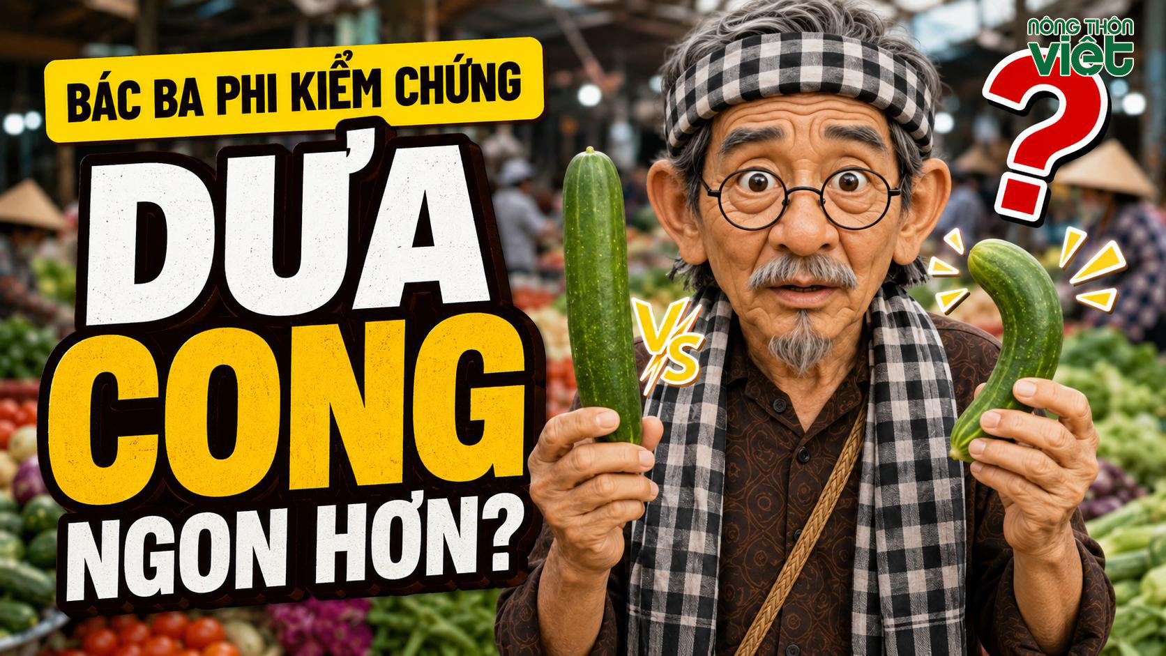 Bác Ba Phi: Dưa chuột cong hay thẳng ngon hơn? Sự thật ít ai biết 