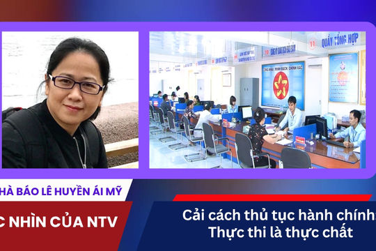 Video | Cải cách thủ tục hành chính: Thực thi là thực chất