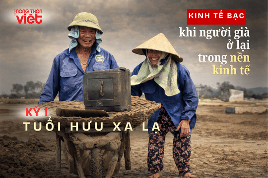 Tuổi hưu xa lạ | Bài 1: Những ngôi làng... bạc
