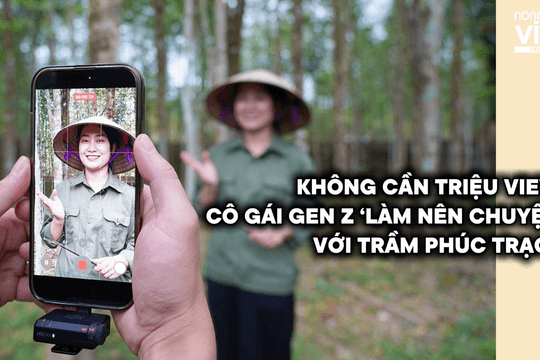 Video | Không cần triệu view, cô gái gen Z vẫn ‘làm nên chuyện’ với trầm Phúc Trạch