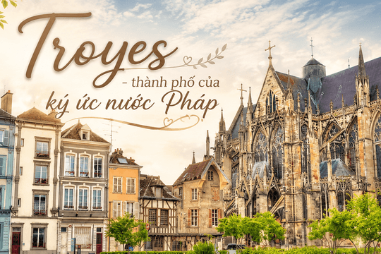 Troyes - thành phố của ký ức nước Pháp