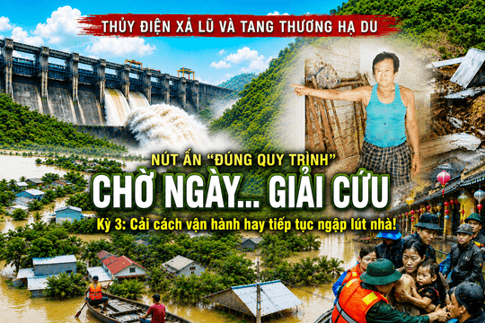 Video | Thủy điện xả lũ và tang thương hạ du Kỳ 3: Cải cách hay là tiếp tục ngập lút nhà!